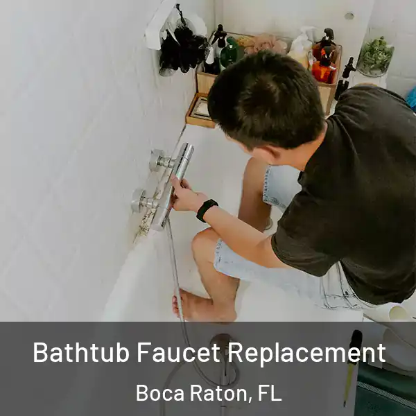  Bathtub Faucet Replacement Boca Raton, FL